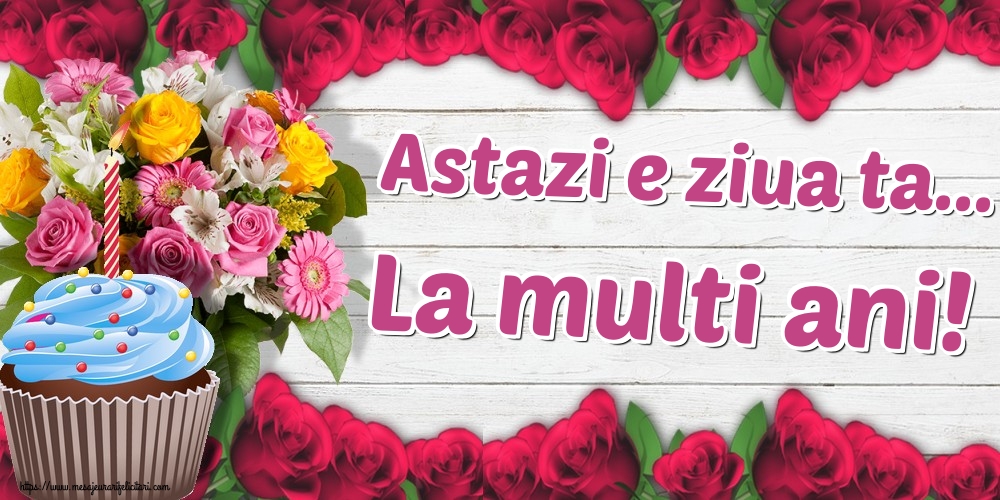 Felicitari aniversare De La Multi Ani - Astazi e ziua ta... La multi ani!