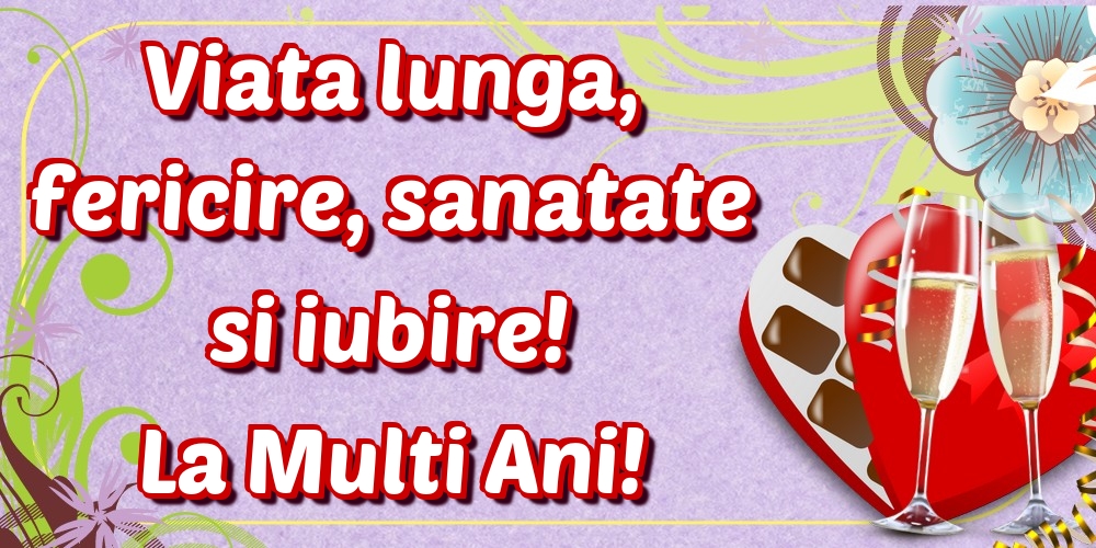 Felicitari aniversare De La Multi Ani - Viata lunga, fericire, sanatate si iubire! La Multi Ani!