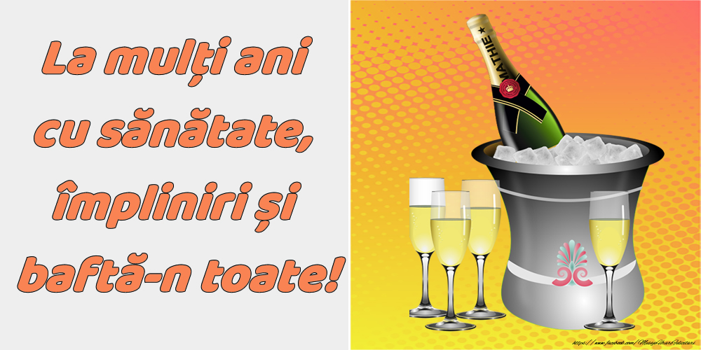 Felicitari aniversare De La Multi Ani - La mulți ani cu sănătate, împliniri și baftă-n toate!