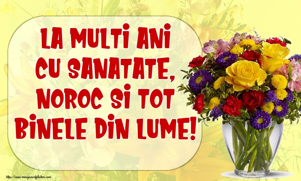 Felicitari aniversare De La Multi Ani - La multi ani cu sanatate, noroc si tot binele din lume!