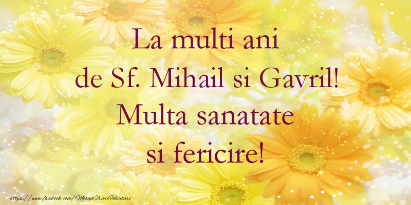 Felicitari aniversare De Sfintii Mihail si Gavril - La multi ani de Sf. Mihail si Gavril! Multa sanatate si fericire!