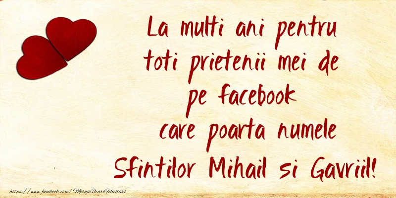 Felicitari aniversare De Sfintii Mihail si Gavril - La multi ani pentru toti prietenii mei de pe facebook care poarta numele Sfintilor Mihail si Gavriil!