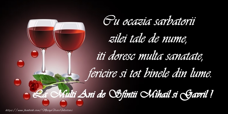 Felicitari aniversare De Sfintii Mihail si Gavril - Cu ocaza sarbatorii zilei tale de nume, iti doresc multa sanatate, fericire si tot binele din lume. La multi ani de Sfintii Mihail si Gavril!