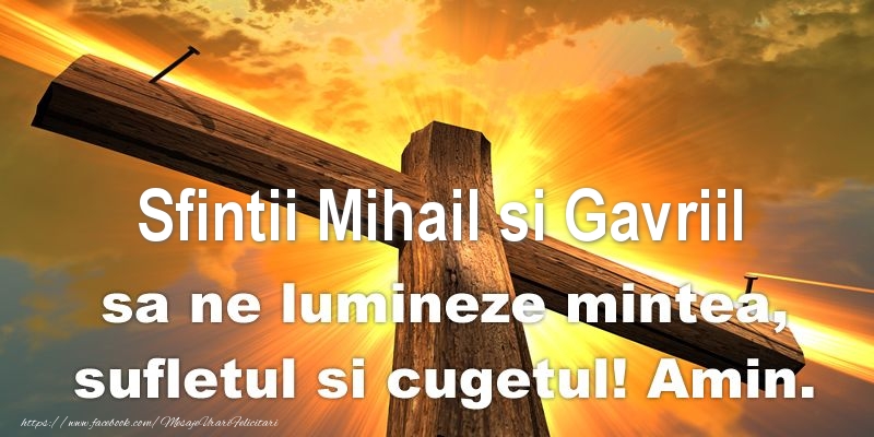 Felicitari aniversare De Sfintii Mihail si Gavril - Sfintii Mihail si Gavriil sa ne lumineze mintea, sufletul si cugetul! Amin.