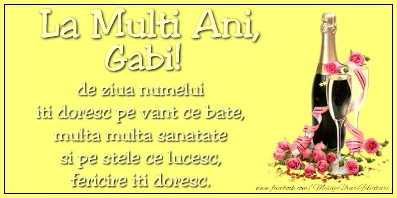 Felicitari aniversare De Sfintii Mihail si Gavril - La multi ani, Gabi! de ziua numelui iti doresc pe vant ce bate, multa multa sanatate si pe stele ce lucesc, fericire iti doresc.