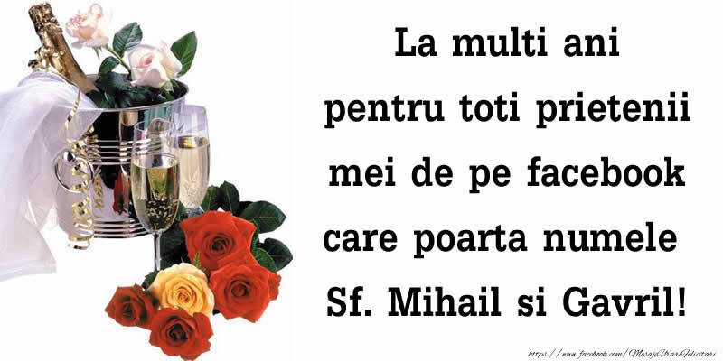 Felicitari aniversare De Sfintii Mihail si Gavril - La multi ani pentru toti prietenii mei de pe facebook care poarta numele Sf. Mihail si Gavril!