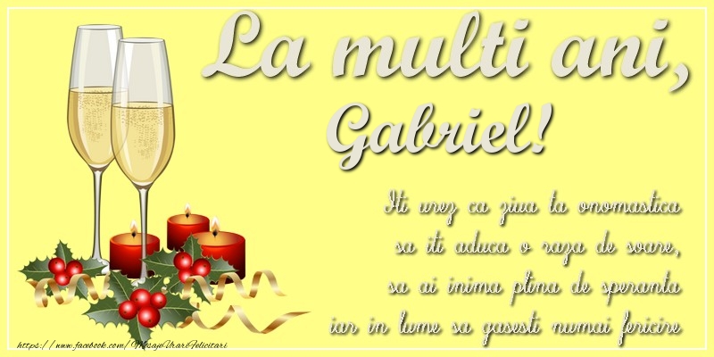 Felicitari aniversare De Sfintii Mihail si Gavril - La multi ani, Gabriel! Iti urez ca ziua ta onomastica sa iti aduca o raza de soare, sa ai inima plina de speranta iar in lume sa gasesti numai fericire
