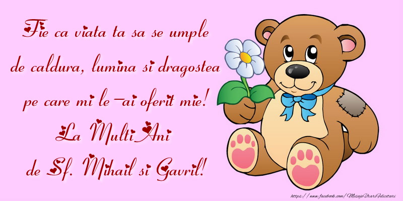 Felicitari aniversare De Sfintii Mihail si Gavril - Fie ca viata ta sa se umple de caldura, lumina si dragostea pe care mi le-ai oferit mie! La Multi Ani de Sf. Mihail si Gavril!