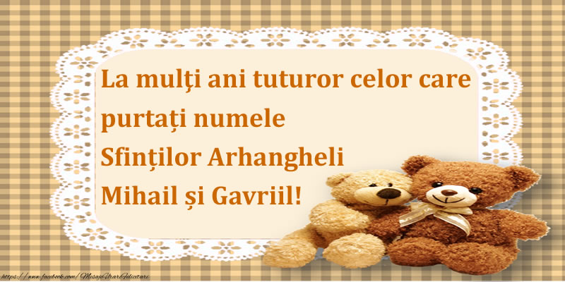 Felicitari aniversare De Sfintii Mihail si Gavril - La mulţi ani tuturor celor care purtați numele Sfinților Arhangheli Mihail și Gavriil!