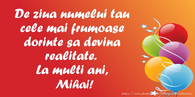 Felicitari aniversare De Sfintii Mihail si Gavril - De ziua numelui tau cele mai frumoase dorinte sa devina realitate. La multi ani, Mihai!