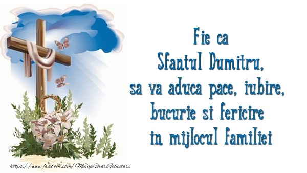 Felicitari aniversare De Sfantul Dumitru - Fie ca Sfantul Dumitru sa va aduca pace, iubire, bucurie si fericire in mijlocul familiei