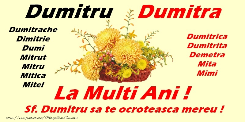 Felicitari aniversare De Sfantul Dumitru - La multi ani, Dumitru, Dumitra, Dumitrache, Dimitrie, Dumi, Mitrut, MItru, Mitica, Mitel, Dumitrica, Dumitrita, Demetra, Mita, Mimi. Sfantul Dumitru sa va ocroteasca mereu!