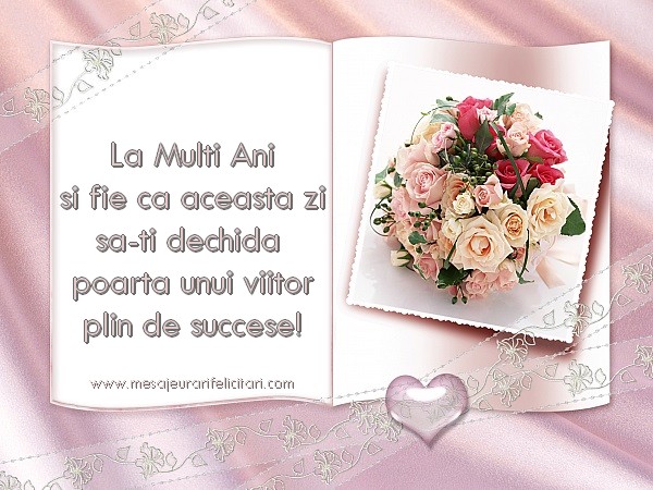 Felicitari aniversare De Zi De Nastere - La Multi Ani si fie ca aceasta zi sa-ti dechida poarta unui viitor plin de succese!