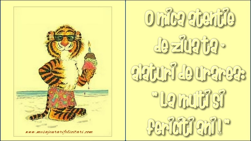 Felicitari aniversare De Zi De Nastere - O mica atentie de ziua ta – alaturi de urarea: „La multi si fericiti ani!”