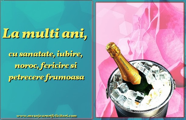 Felicitari aniversare De Zi De Nastere - La multi ani, cu sanatate, iubire, noroc, fericire si  petrecere frumoasa