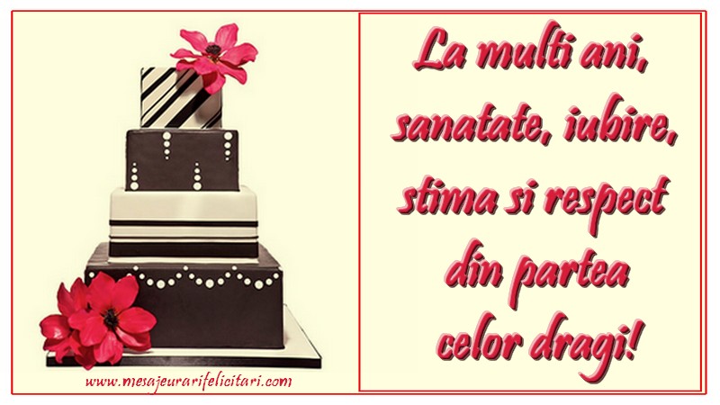 Felicitari aniversare De Zi De Nastere - La mulți ani, sănătate, iubire, stimă și respect din partea celor dragi.