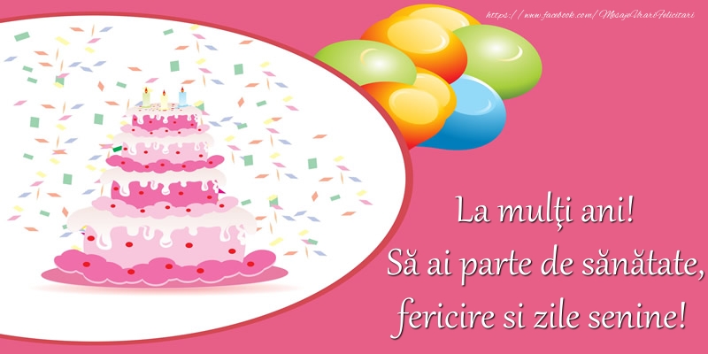 Felicitari aniversare De Zi De Nastere - La mulţi ani! Să ai parte de sănatate, fericire si zile senine!