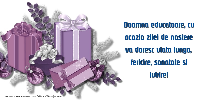 Felicitari aniversare De Zi De Nastere - Doamna educatoare, va doresc viata lunga, fericire, sanatate si iubire