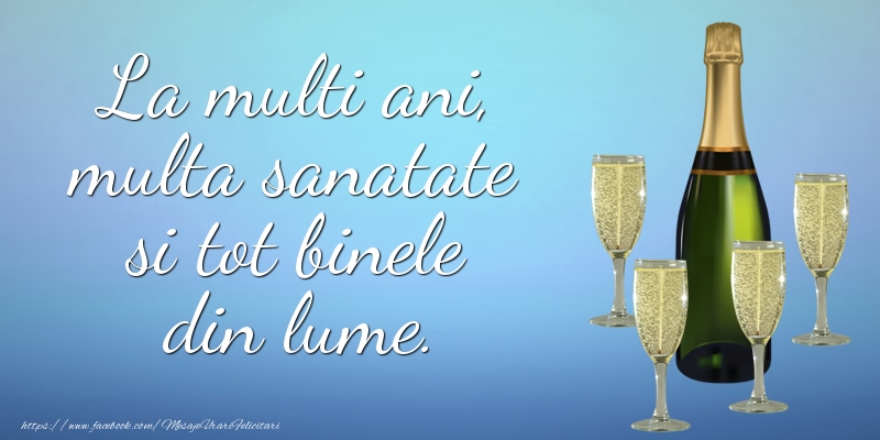 Felicitari aniversare De Zi De Nastere - La multi ani, multa sanatate si tot binele din lume.