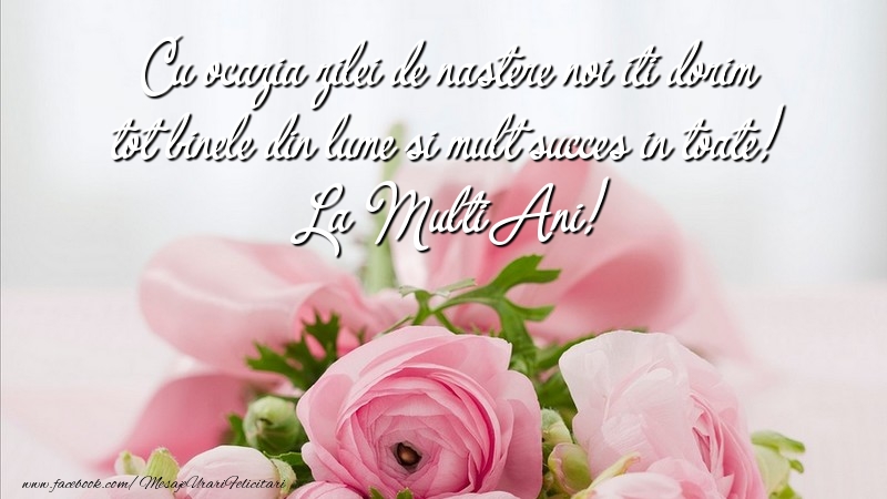 Felicitari aniversare De Zi De Nastere - Cu ocazia zilei de nastere noi iti dorim tot binele din lume