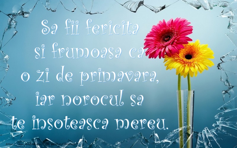 Felicitari aniversare De Zi De Nastere - Sa fii fericita si frumoasa ca o zi de primavara