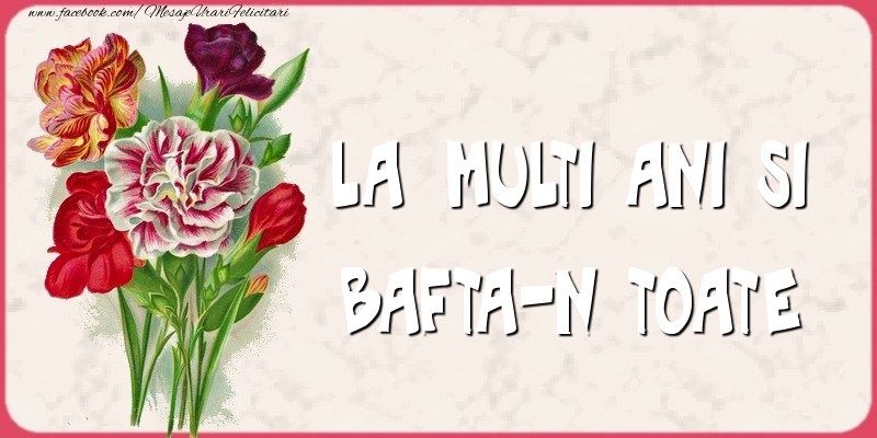 Felicitari aniversare De Zi De Nastere - La multi ani si bafta-n toate