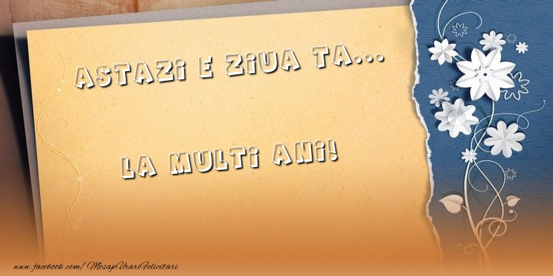 Felicitari aniversare De Zi De Nastere - Astazi e ziua ta... La multi ani!