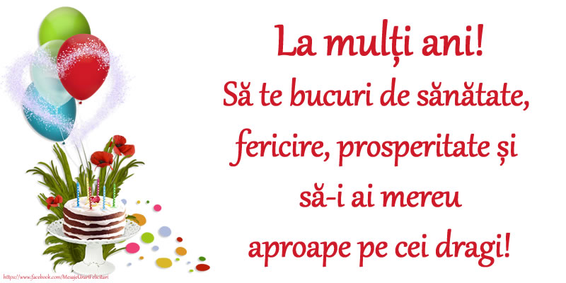 Felicitari aniversare De Zi De Nastere - La mulți ani! Să te bucuri de sănătate, fericire, prosperitate și să-i ai mereu aproape pe cei dragi!