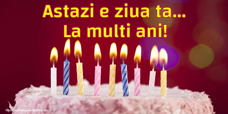 Felicitari aniversare De Zi De Nastere - Astazi e ziua ta... La multi ani!