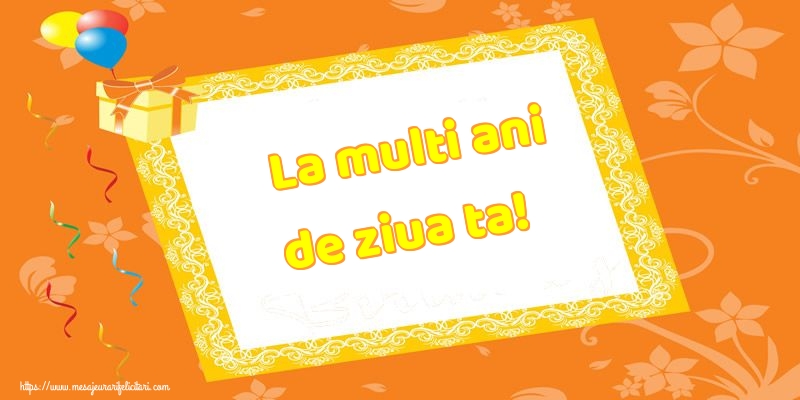 Felicitari aniversare De Zi De Nastere - La multi ani de ziua ta!