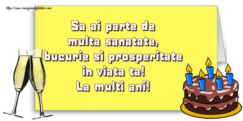 Felicitari aniversare De Zi De Nastere - Sa ai parte de multa sanatate, bucurie si prosperitate in viata ta! La multi ani!