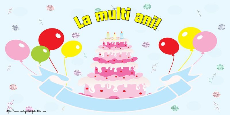 Felicitari aniversare De Zi De Nastere - La multi ani!
