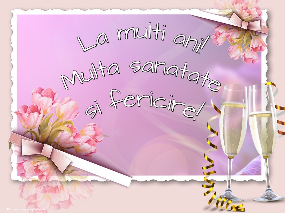 Felicitari aniversare De Zi De Nastere - La multi ani! Multa sanatate si fericire!