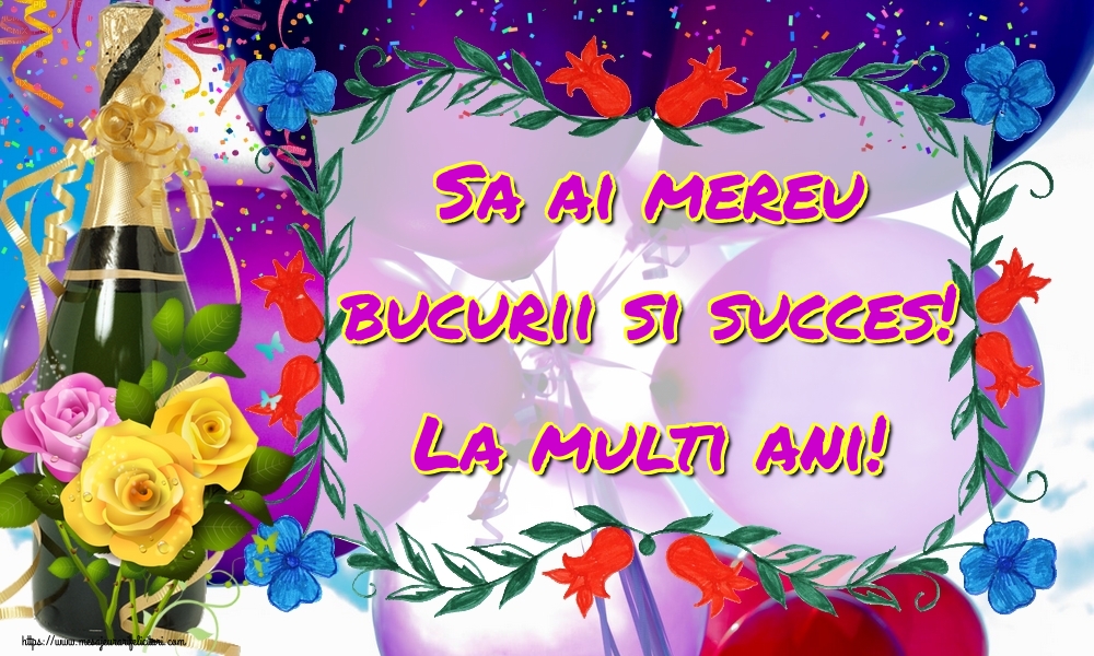 Felicitari aniversare De Zi De Nastere - Sa ai mereu bucurii si succes! La multi ani!