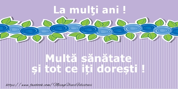 Felicitari aniversare De Zi De Nastere - La multi ani! Multa sanatate si tot ce iti doresti!