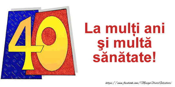 Felicitari aniversare De Zi De Nastere - 40 ani La multi ani si multa sanatate!