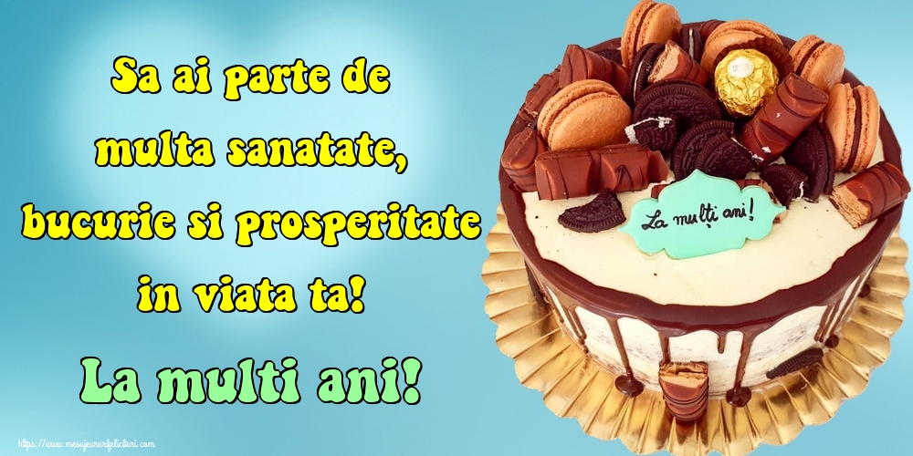 Felicitari aniversare De Zi De Nastere - Sa ai parte de multa sanatate, bucurie si prosperitate in viata ta! La multi ani!