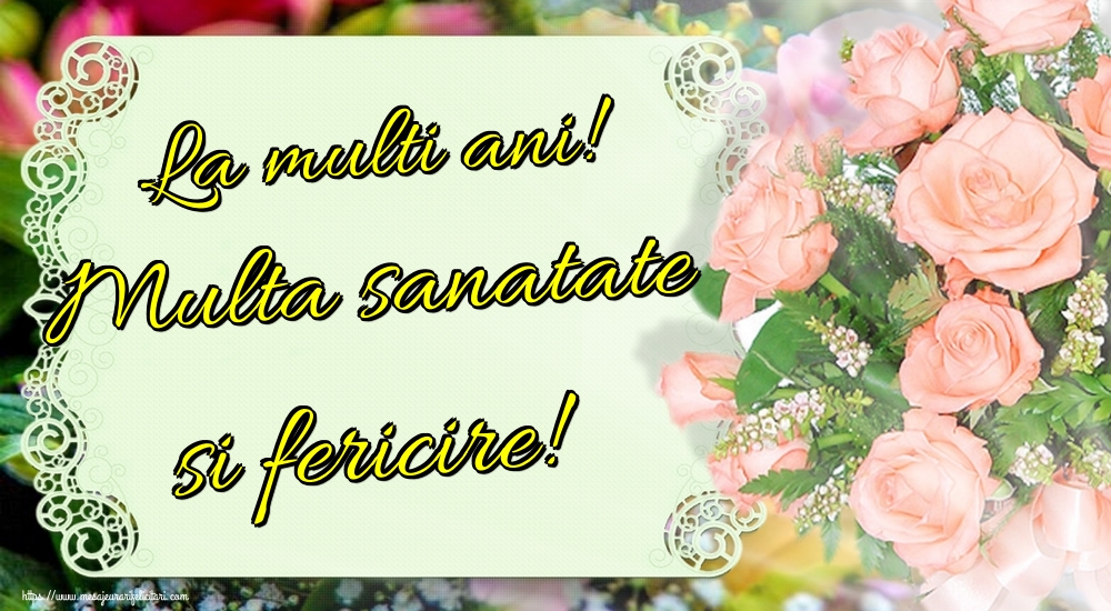 Felicitari aniversare De Zi De Nastere - La multi ani! Multa sanatate si fericire!