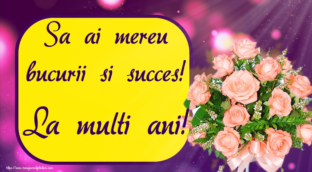 Felicitari aniversare De Zi De Nastere - Sa ai mereu bucurii si succes! La multi ani!
