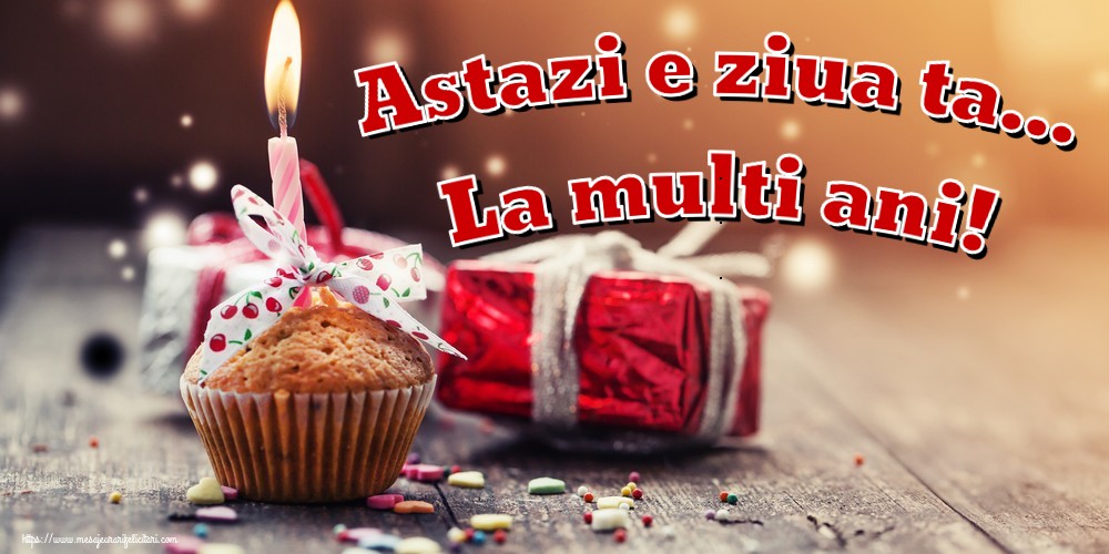 Felicitari aniversare De Zi De Nastere - Astazi e ziua ta... La multi ani!