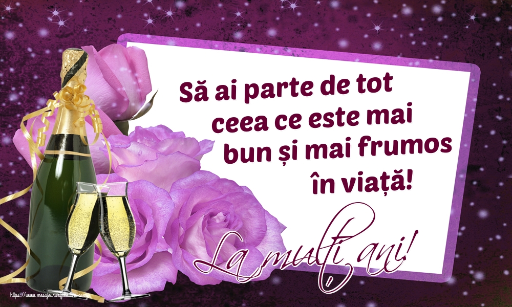 Felicitari aniversare De Zi De Nastere - La mulți ani! Să ai parte de tot ceea ce este mai bun și mai frumos în viață!