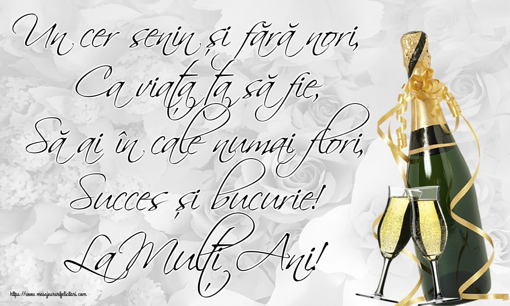 Felicitari aniversare De Zi De Nastere - Un cer senin și fără nori, Ca viața ta să fie, Să ai în cale numai flori, Succes și bucurie! La Mulți Ani!