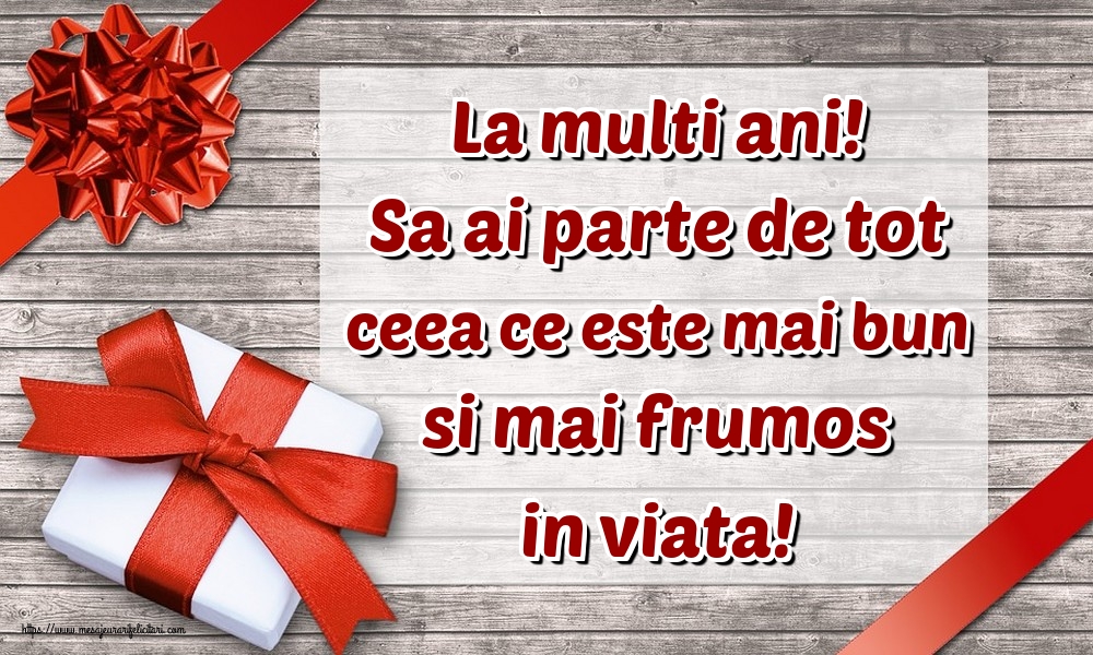 Felicitari aniversare De Zi De Nastere - La multi ani! Sa ai parte de tot ceea ce este mai bun si mai frumos in viata!