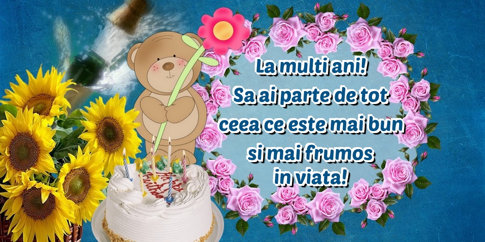 Felicitari aniversare De Zi De Nastere - La multi ani! Sa ai parte de tot ceea ce este mai bun si mai frumos in viata!