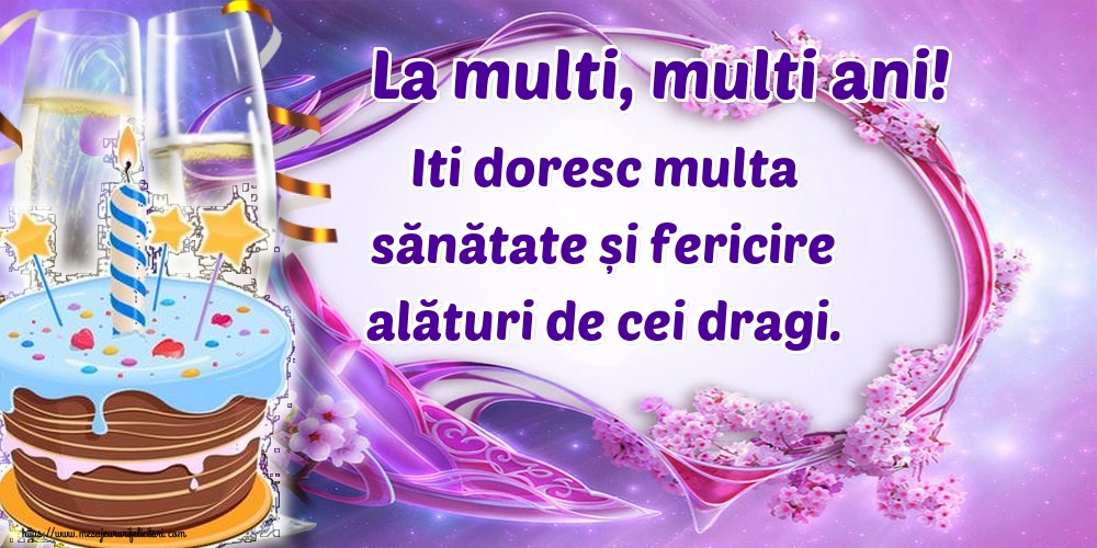 Felicitari aniversare De Zi De Nastere - La multi, multi ani! Iti doresc multa sănătate și fericire alături de cei dragi.