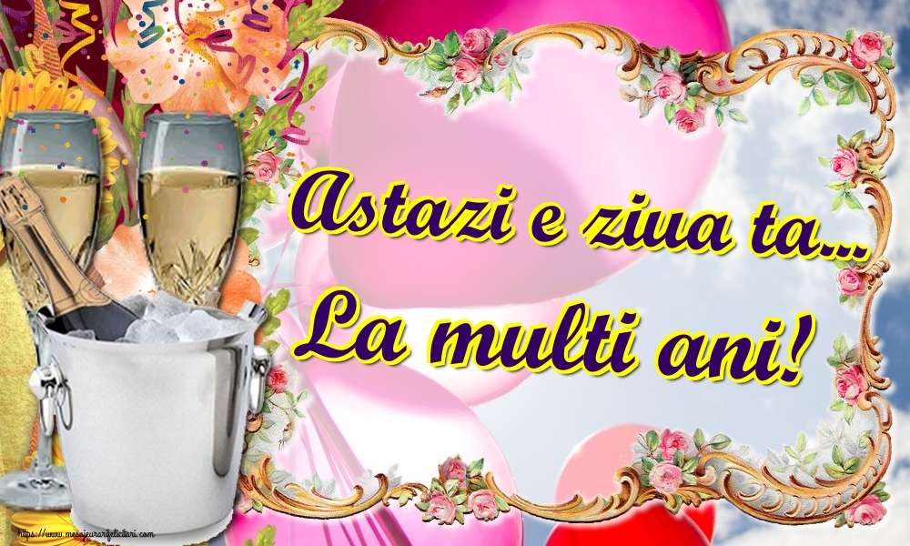 Felicitari aniversare De Zi De Nastere - Astazi e ziua ta... La multi ani!