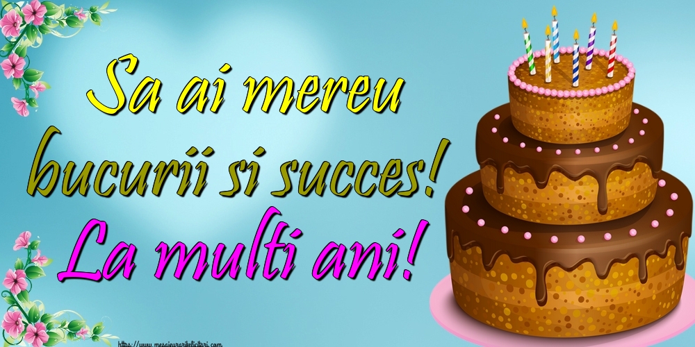 Felicitari aniversare De Zi De Nastere - Sa ai mereu bucurii si succes! La multi ani!