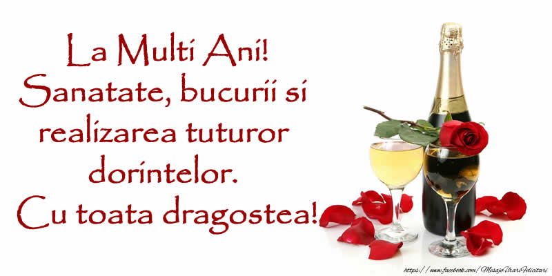 Felicitari aniversare De Zi De Nastere - La Multi Ani! Sanatate, bucurii si realizarea tuturor dorintelor. Cu toata dragostea!