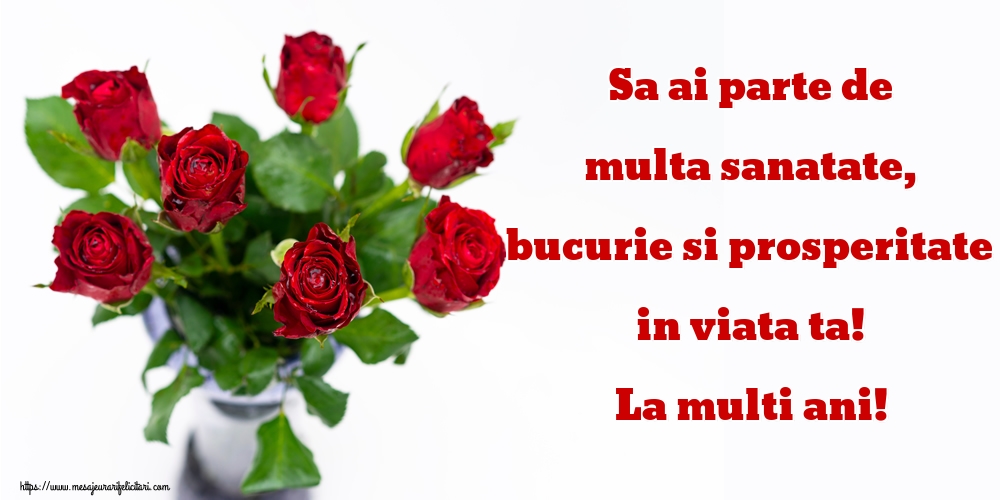 Felicitari aniversare De Zi De Nastere - Sa ai parte de multa sanatate, bucurie si prosperitate in viata ta! La multi ani!