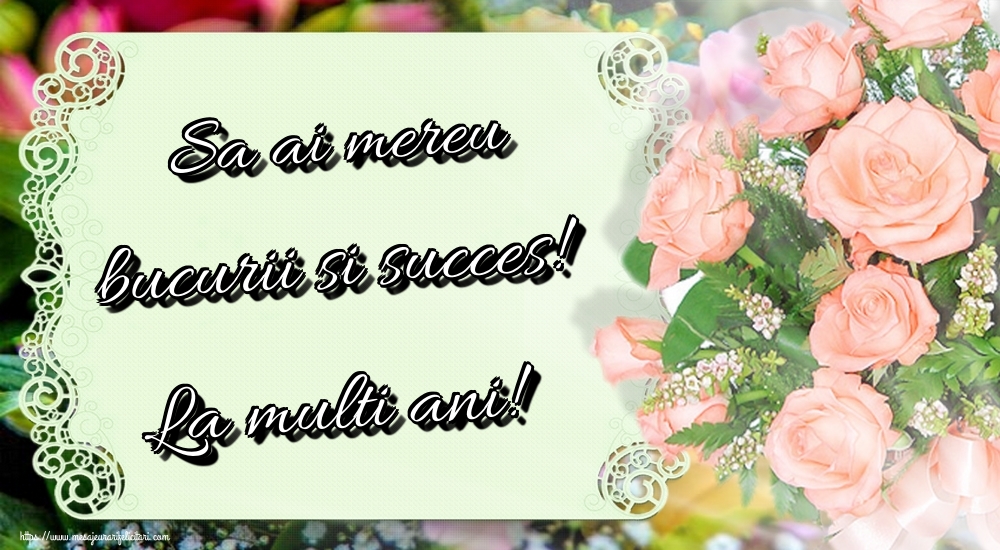 Felicitari aniversare De Zi De Nastere - Sa ai mereu bucurii si succes! La multi ani!